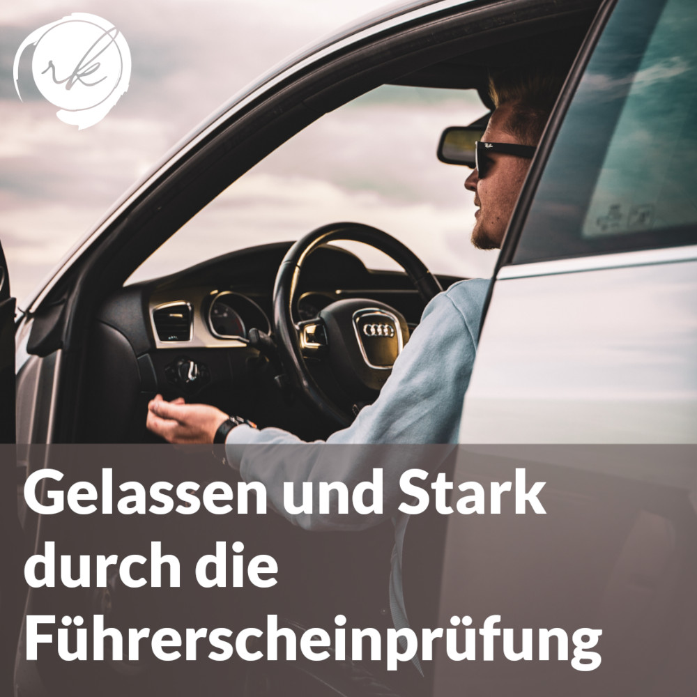 Gelassen und Stark durch die Führerscheinprüfung